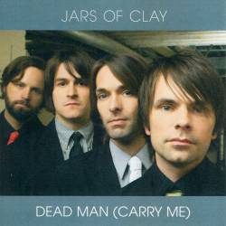 Jars Of Clay : Dead Man (Carry Me)